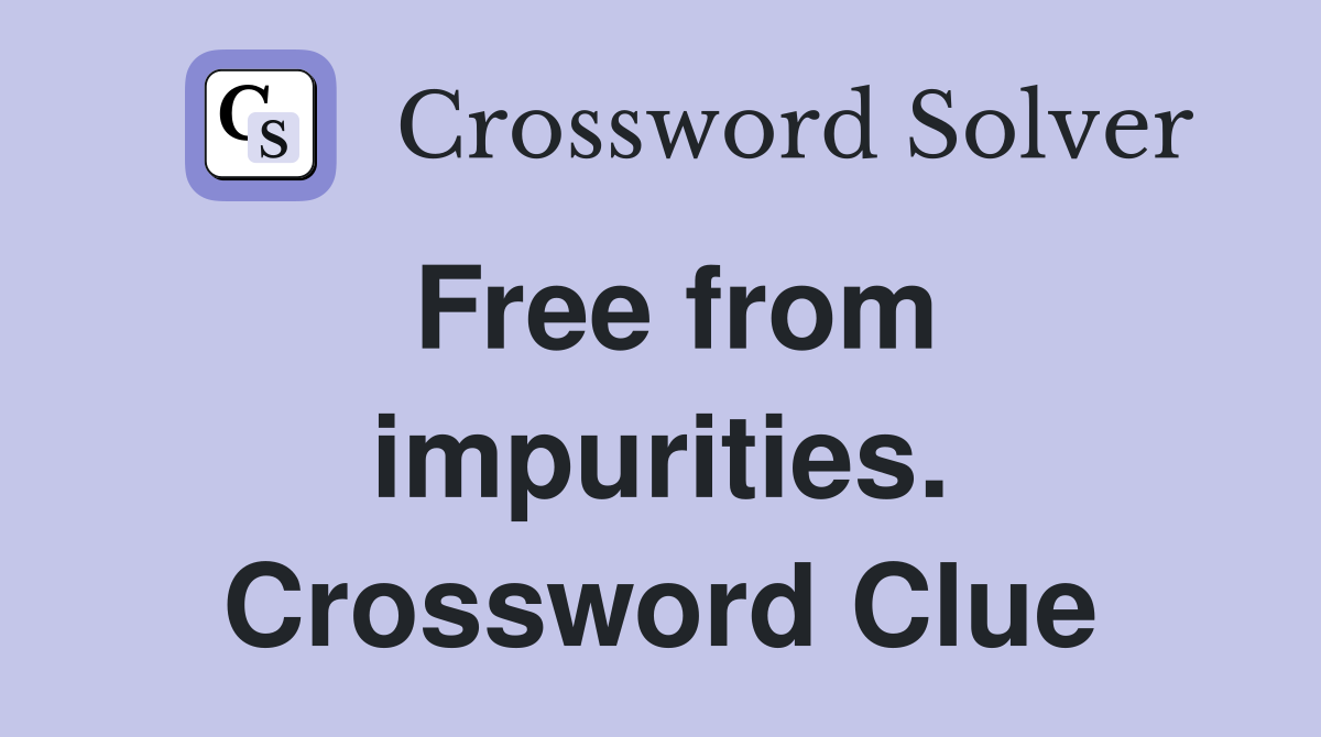 Free from impurities. Crossword Clue