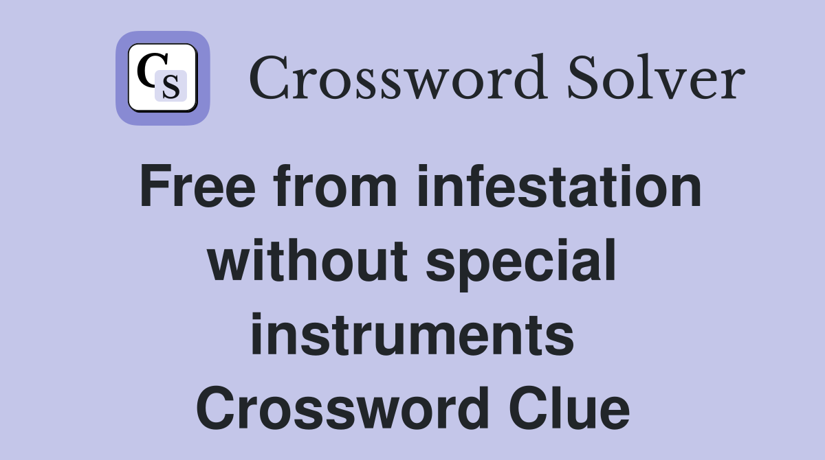 Free from infestation without special instruments Crossword Clue