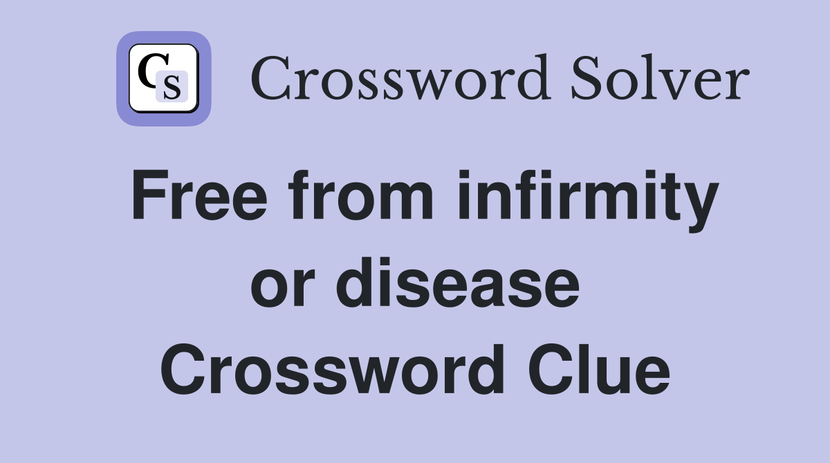 Free from infirmity or disease Crossword Clue