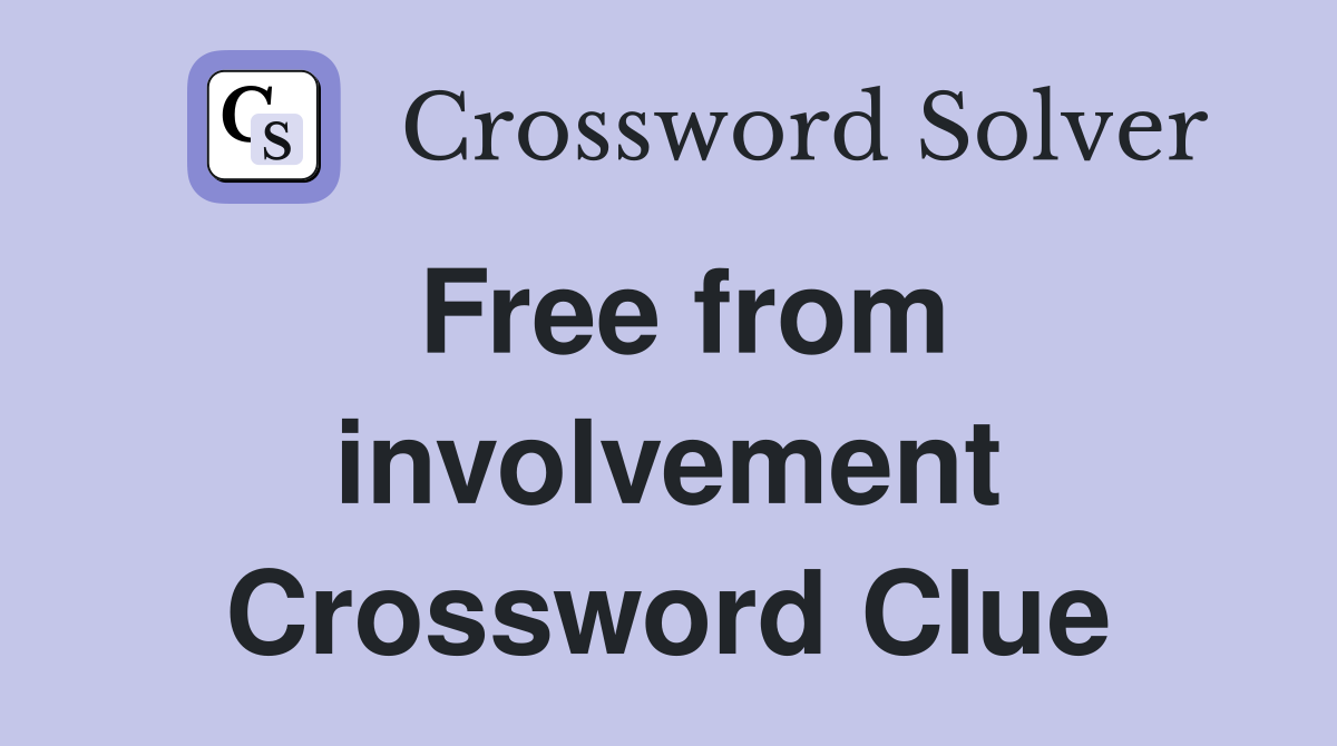 Free from involvement Crossword Clue