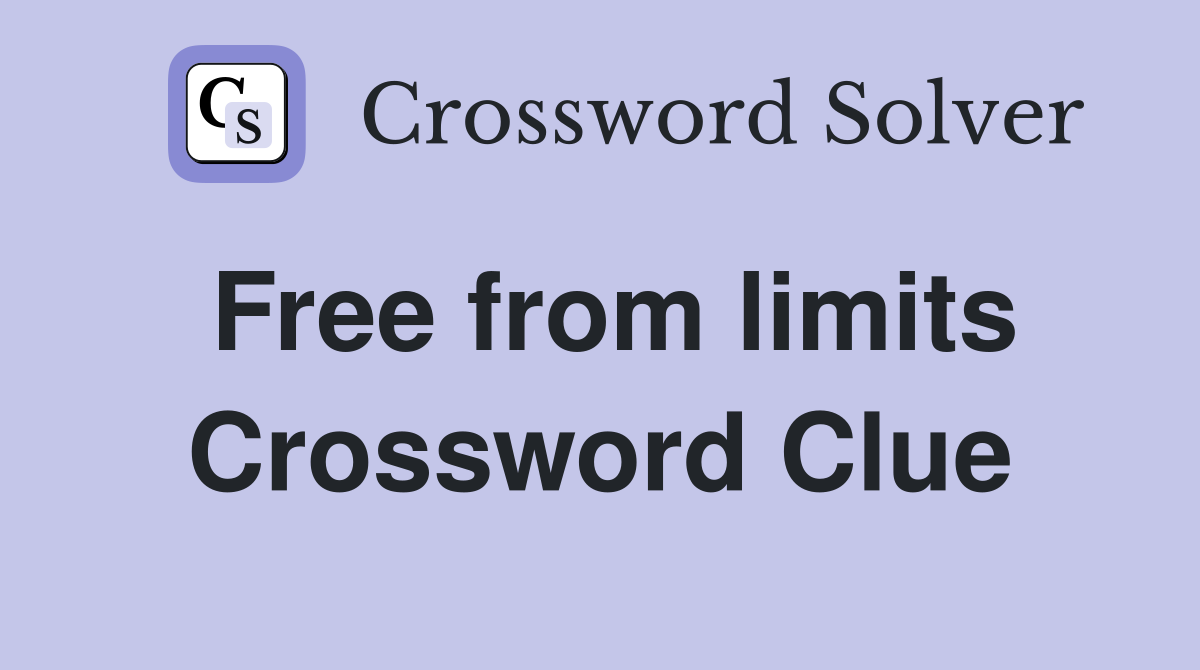 Free from limits Crossword Clue
