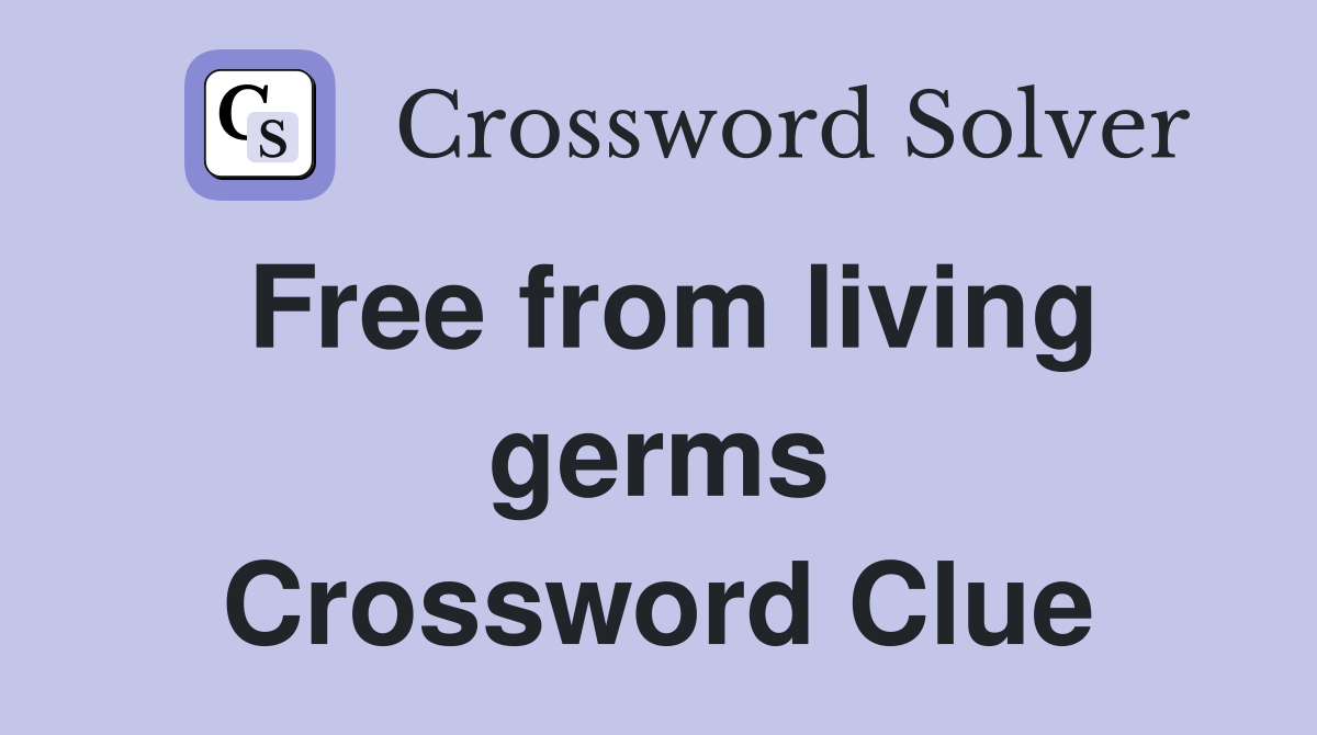 Free from living germs Crossword Clue