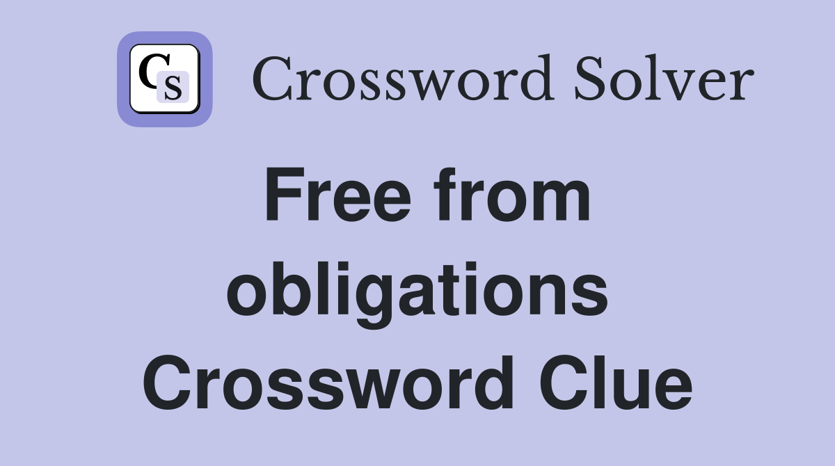 Free from obligations Crossword Clue