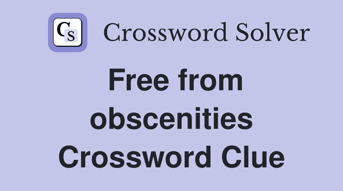 Free from obscenities Crossword Clue