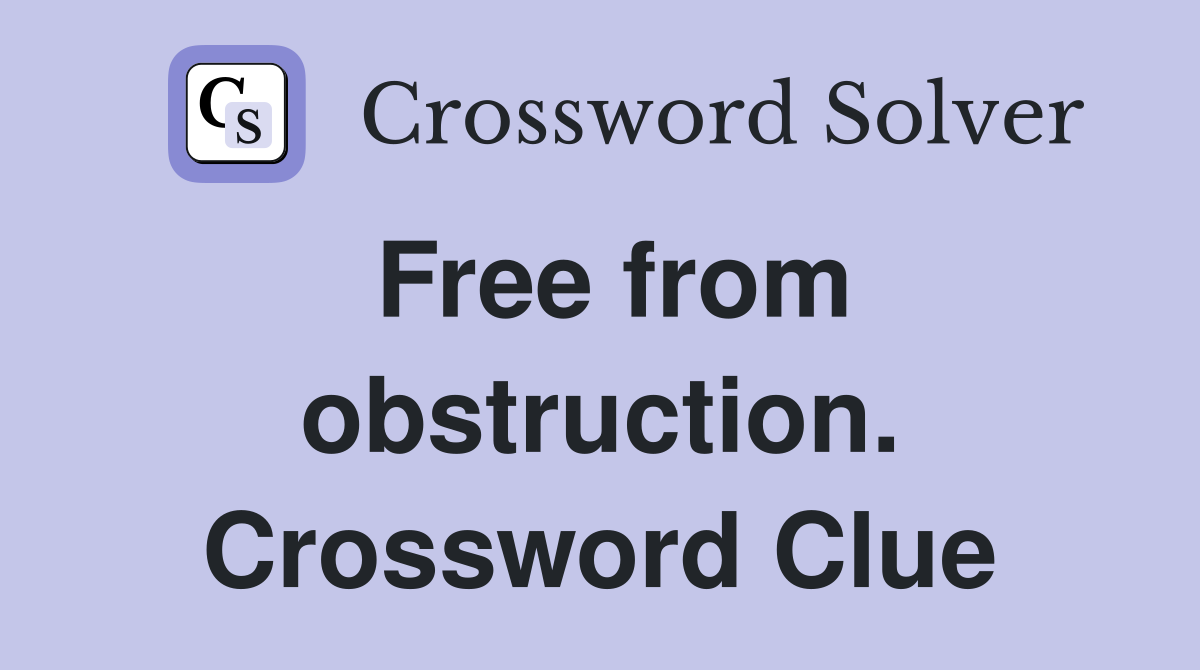 Free from obstruction. Crossword Clue