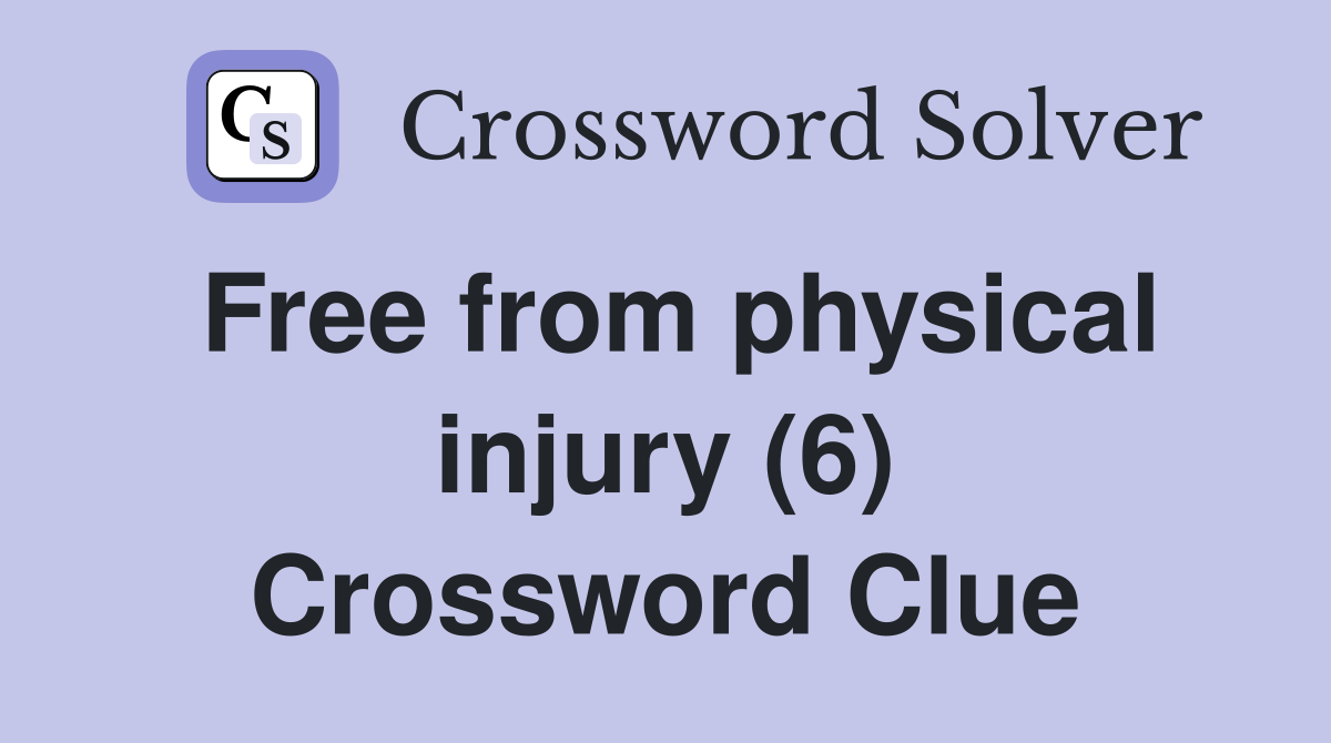 Free from physical injury (6) Crossword Clue