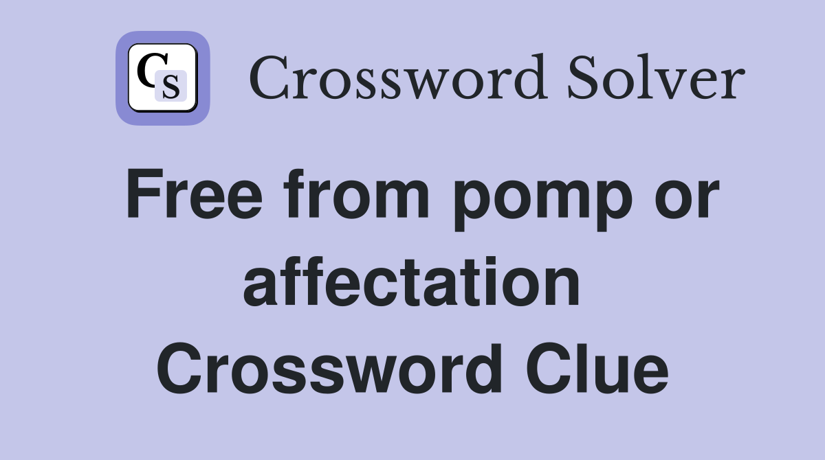 Free from pomp or affectation Crossword Clue