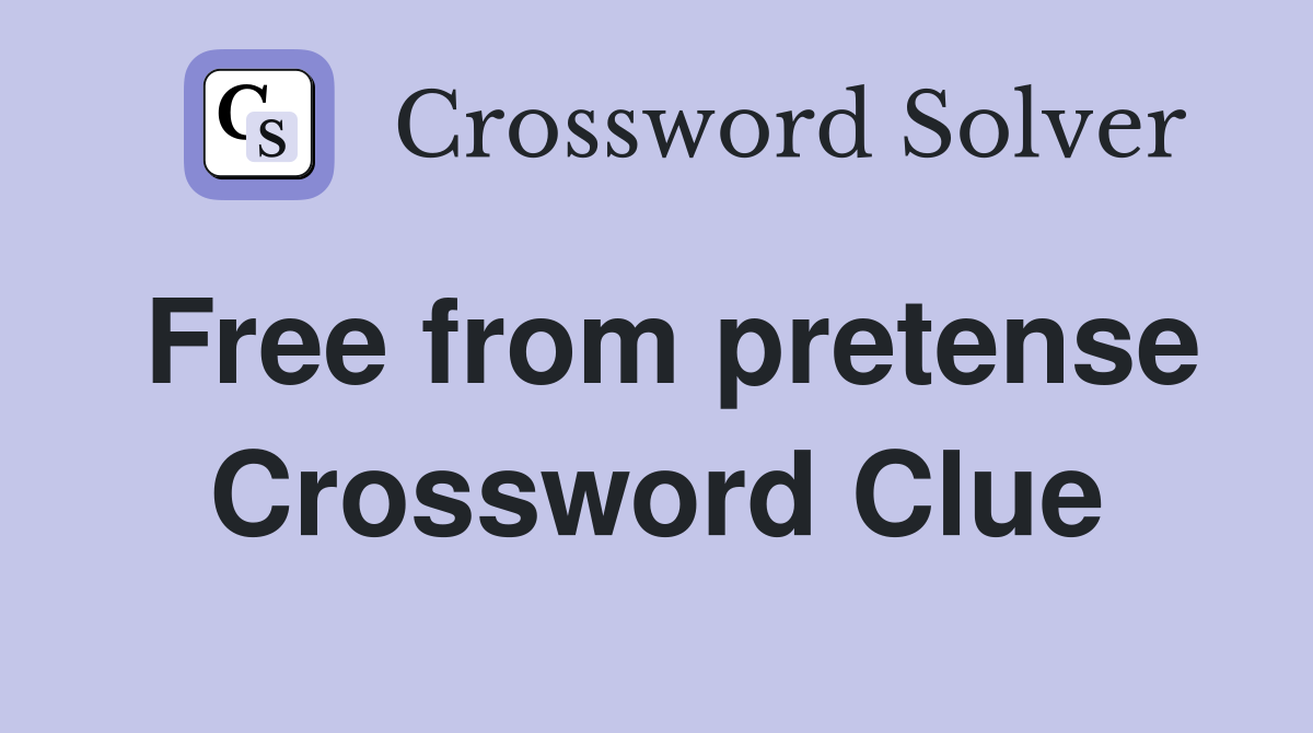 Free from pretense Crossword Clue