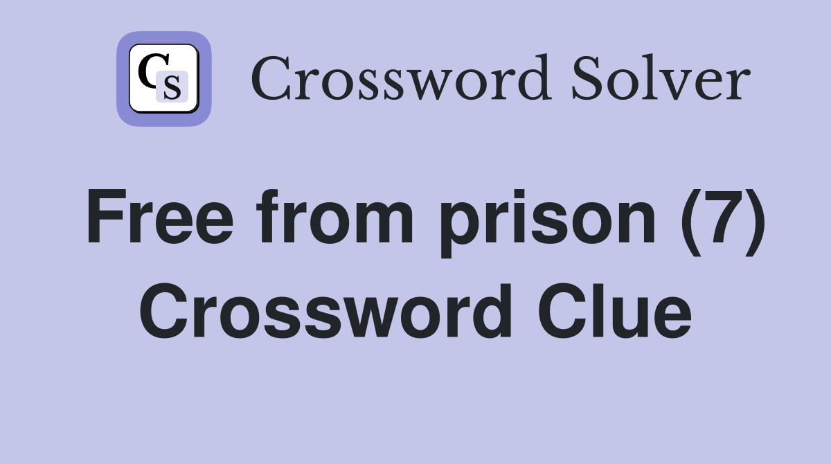 Free from prison (7) Crossword Clue