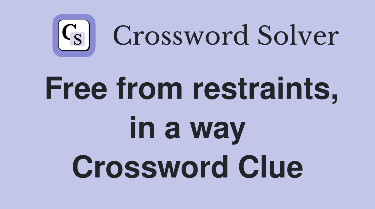 Free from restraints, in a way Crossword Clue