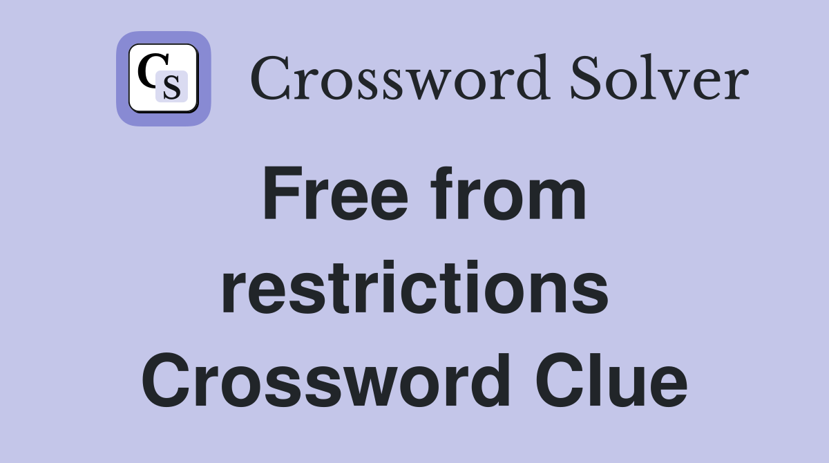 Free from restrictions Crossword Clue