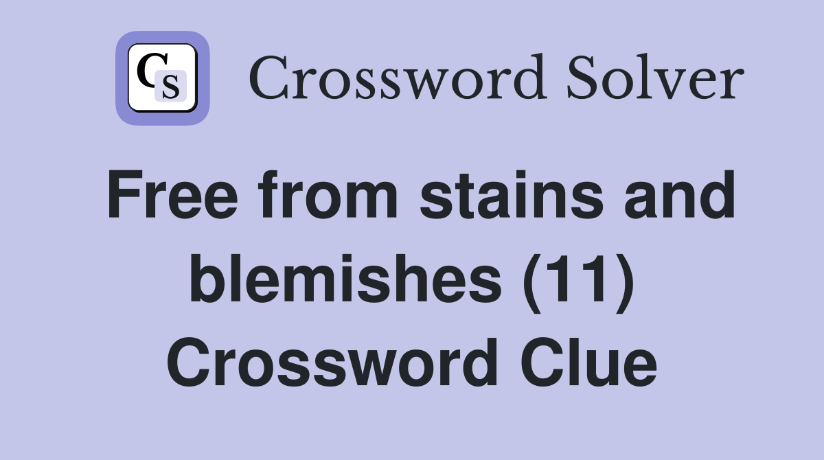 Free from stains and blemishes (11) Crossword Clue