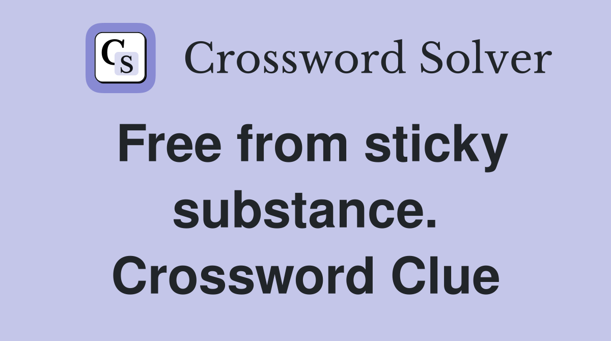Free from sticky substance. Crossword Clue