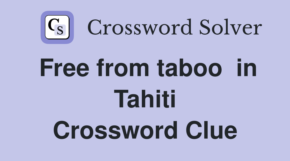 Free from taboo  in Tahiti Crossword Clue