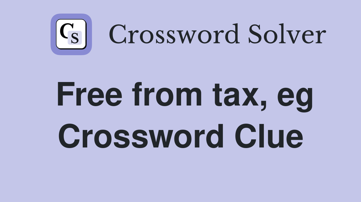 Free from tax, eg Crossword Clue