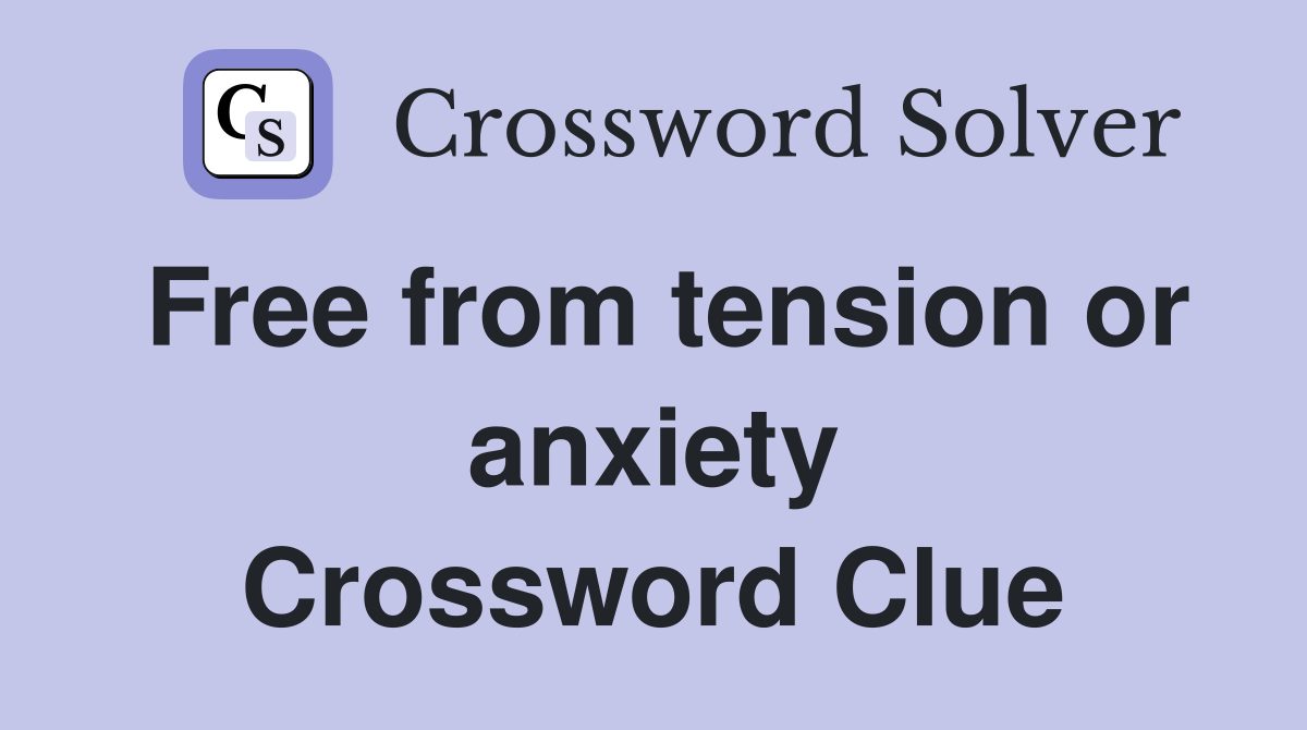 Free from tension or anxiety Crossword Clue