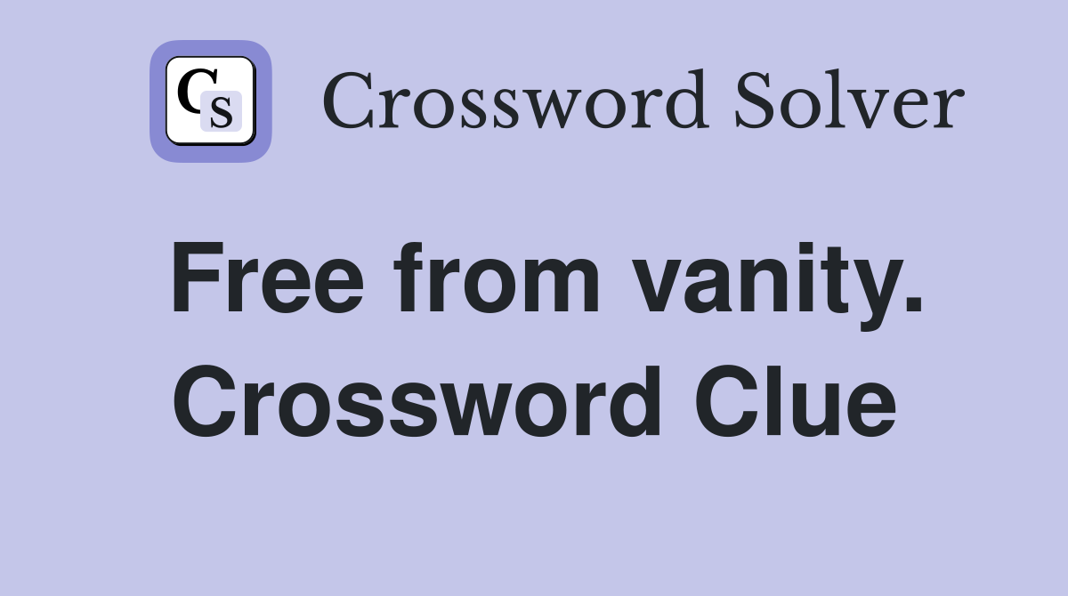 Free from vanity. Crossword Clue
