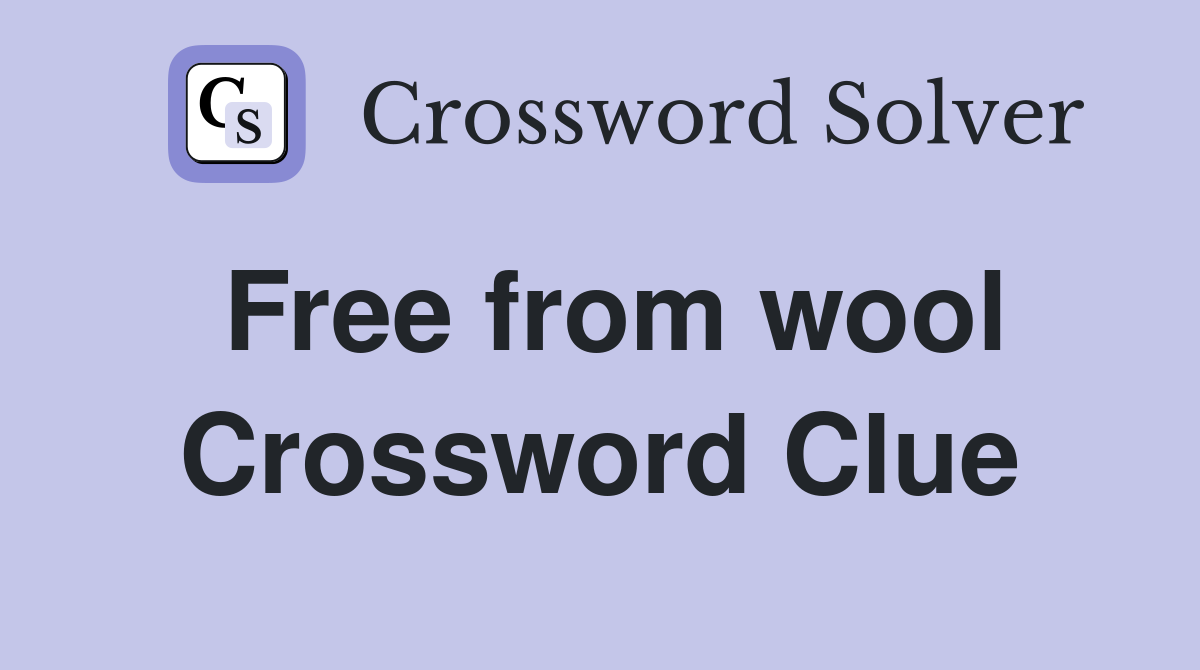 Free from wool Crossword Clue