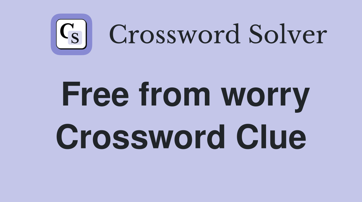 Free from worry Crossword Clue