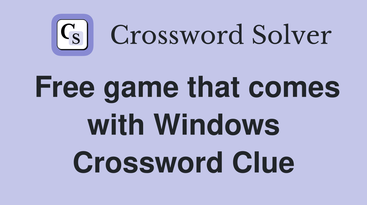 Free game that comes with Windows Crossword Clue