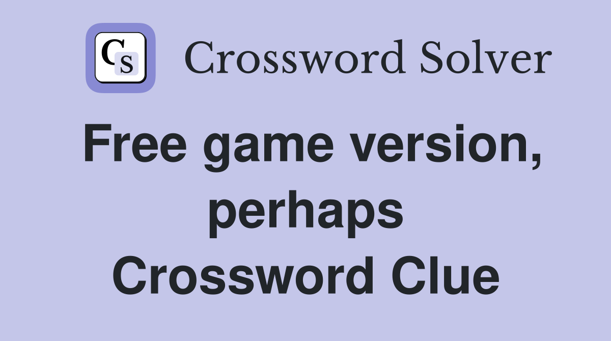 Free game version, perhaps Crossword Clue