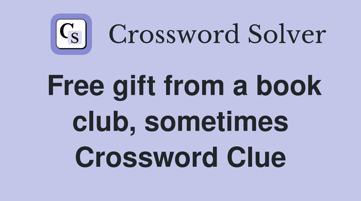 Free gift from a book club, sometimes Crossword Clue