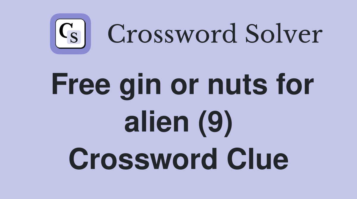 Free gin or nuts for alien (9) Crossword Clue