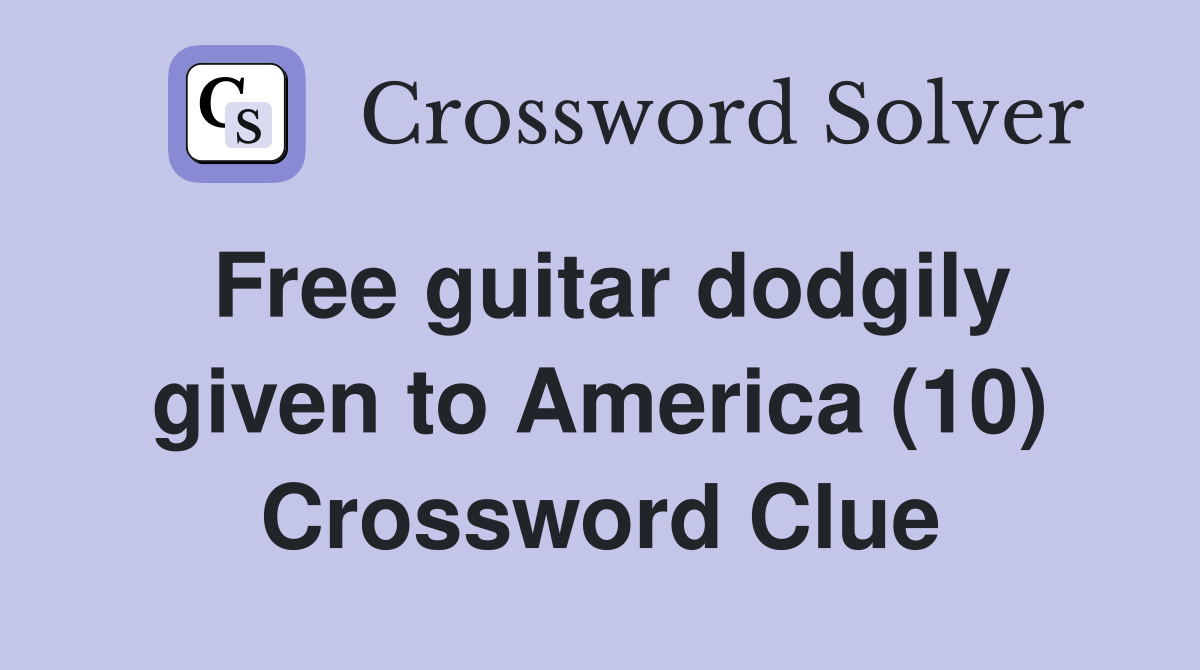 Free guitar dodgily given to America (10) Crossword Clue