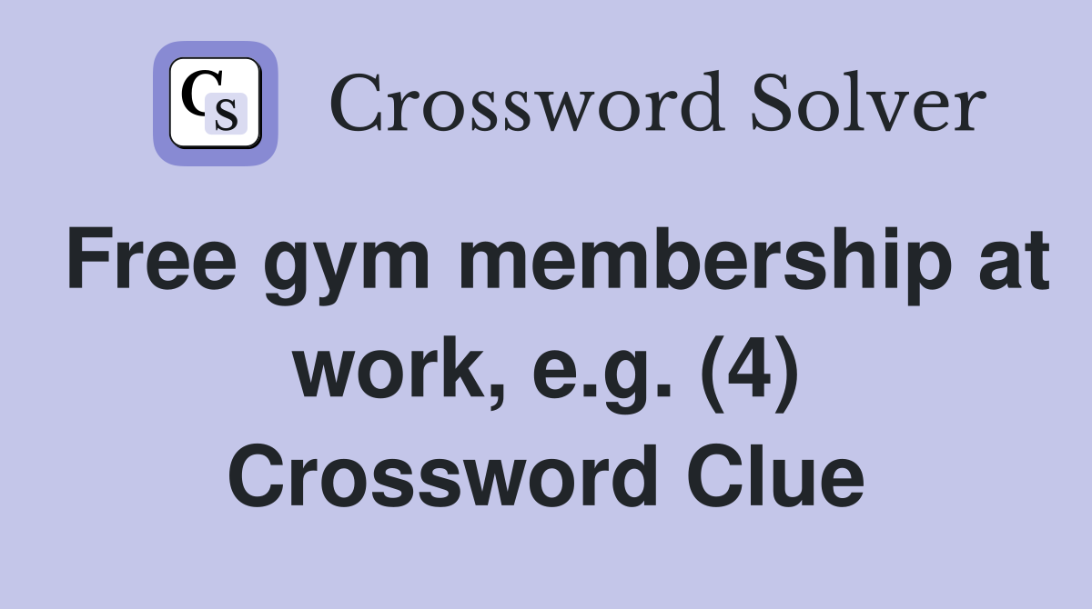 Free gym membership at work, e.g. (4) Crossword Clue