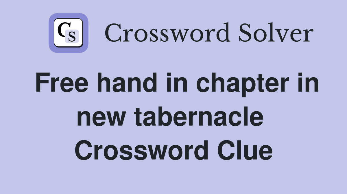 Free hand in chapter in new tabernacle  Crossword Clue