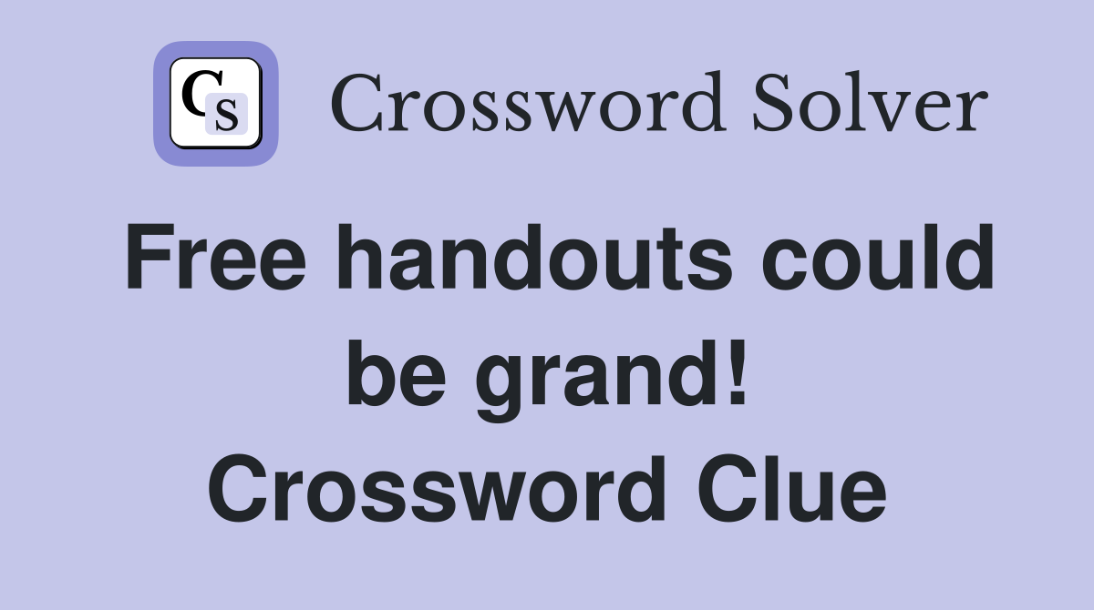 Free handouts could be grand! Crossword Clue