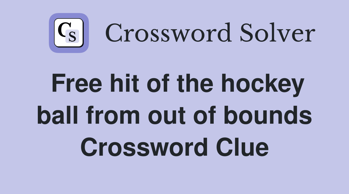 Free hit of the hockey ball from out of bounds Crossword Clue
