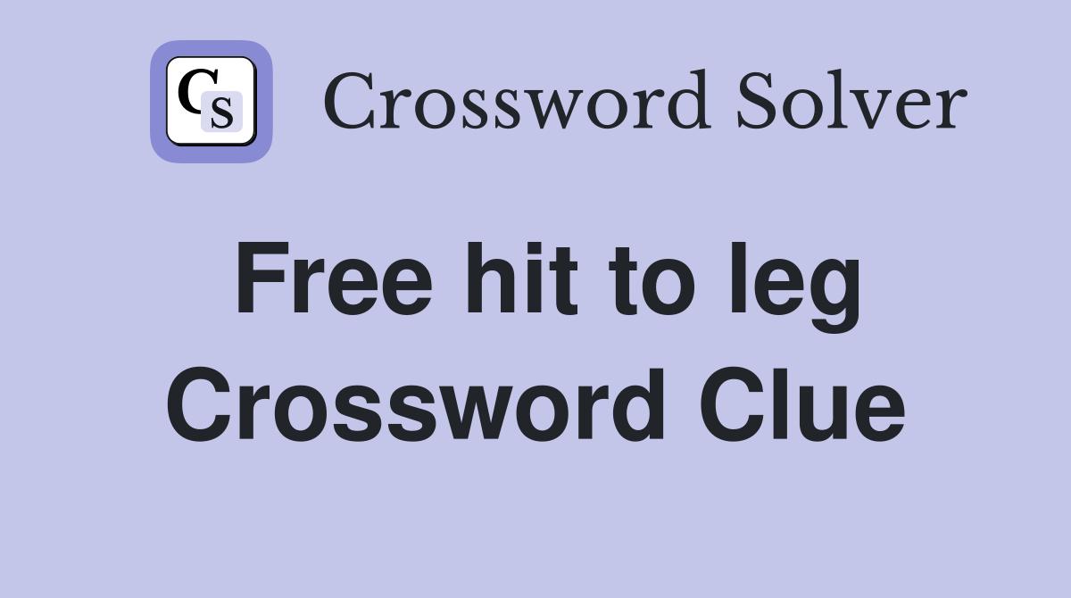 Free hit to leg Crossword Clue