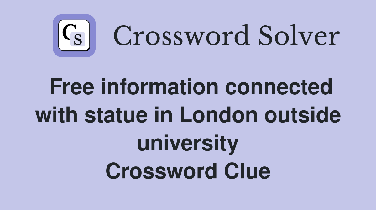 Free information connected with statue in London outside university Crossword Clue