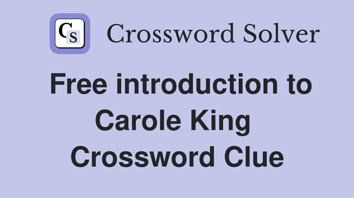 Free introduction to Carole King  Crossword Clue