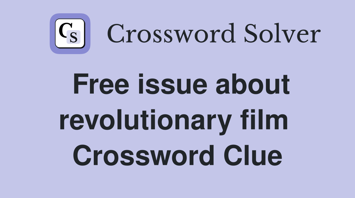 Free issue about revolutionary film  Crossword Clue