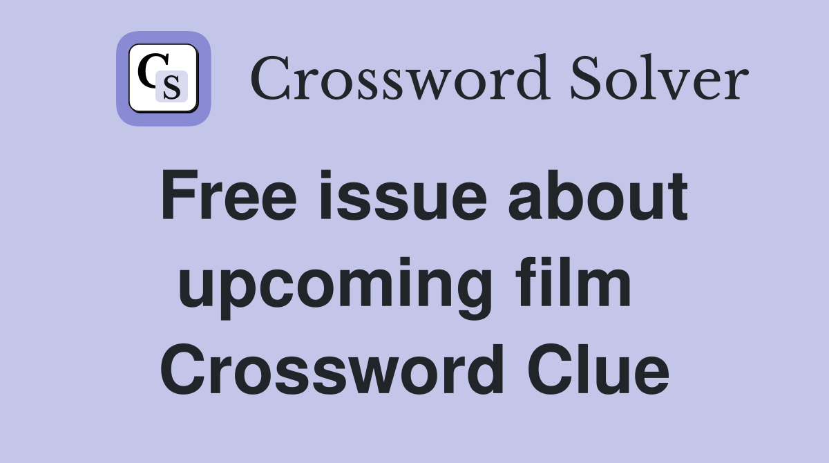 Free issue about upcoming film  Crossword Clue