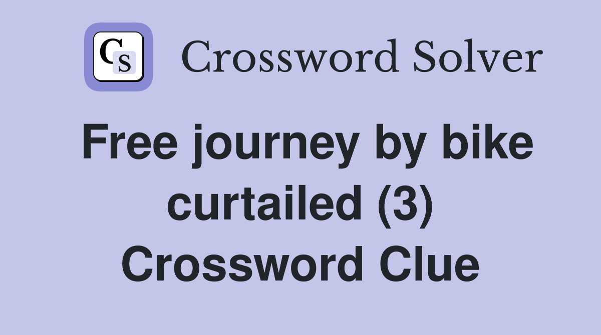 Free journey by bike curtailed (3) Crossword Clue