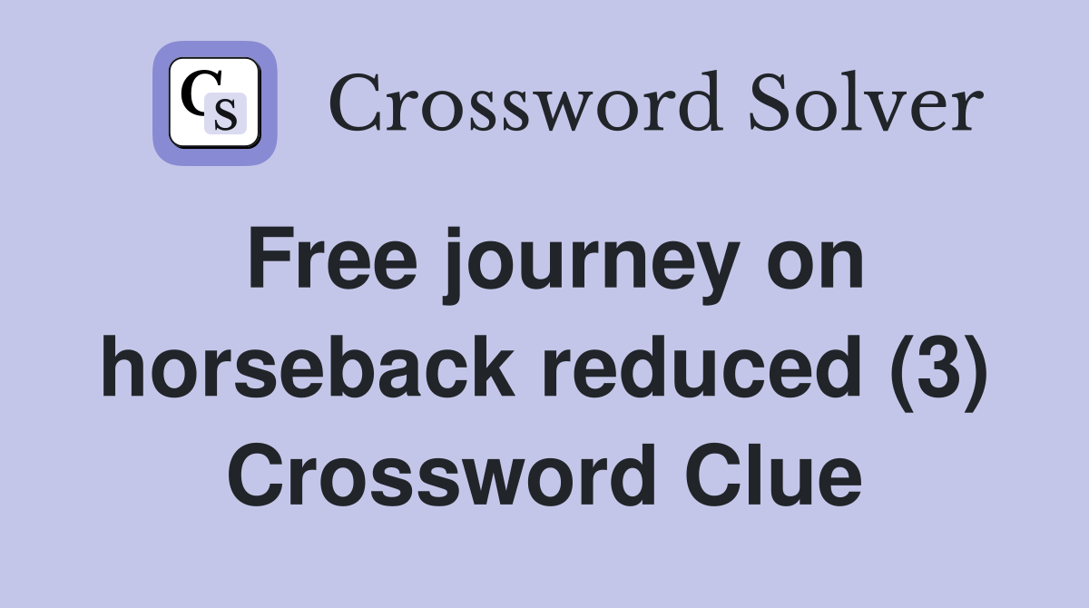 Free journey on horseback reduced (3) Crossword Clue