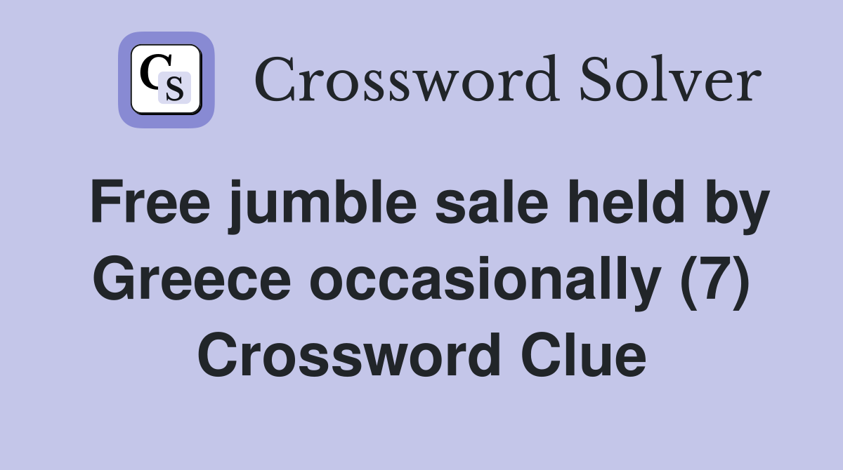 Free jumble sale held by Greece occasionally (7) Crossword Clue
