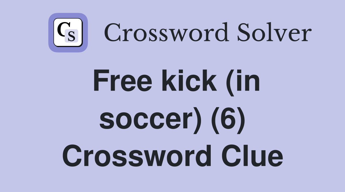 Free kick (in soccer) (6) Crossword Clue