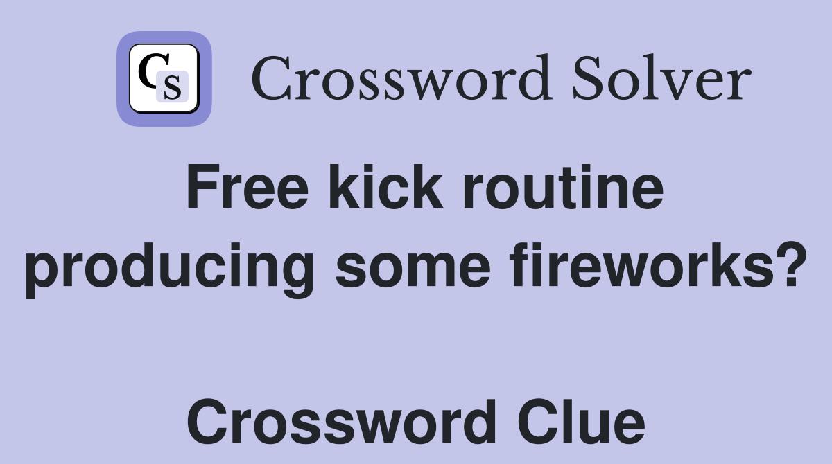 Free kick routine producing some fireworks?  Crossword Clue