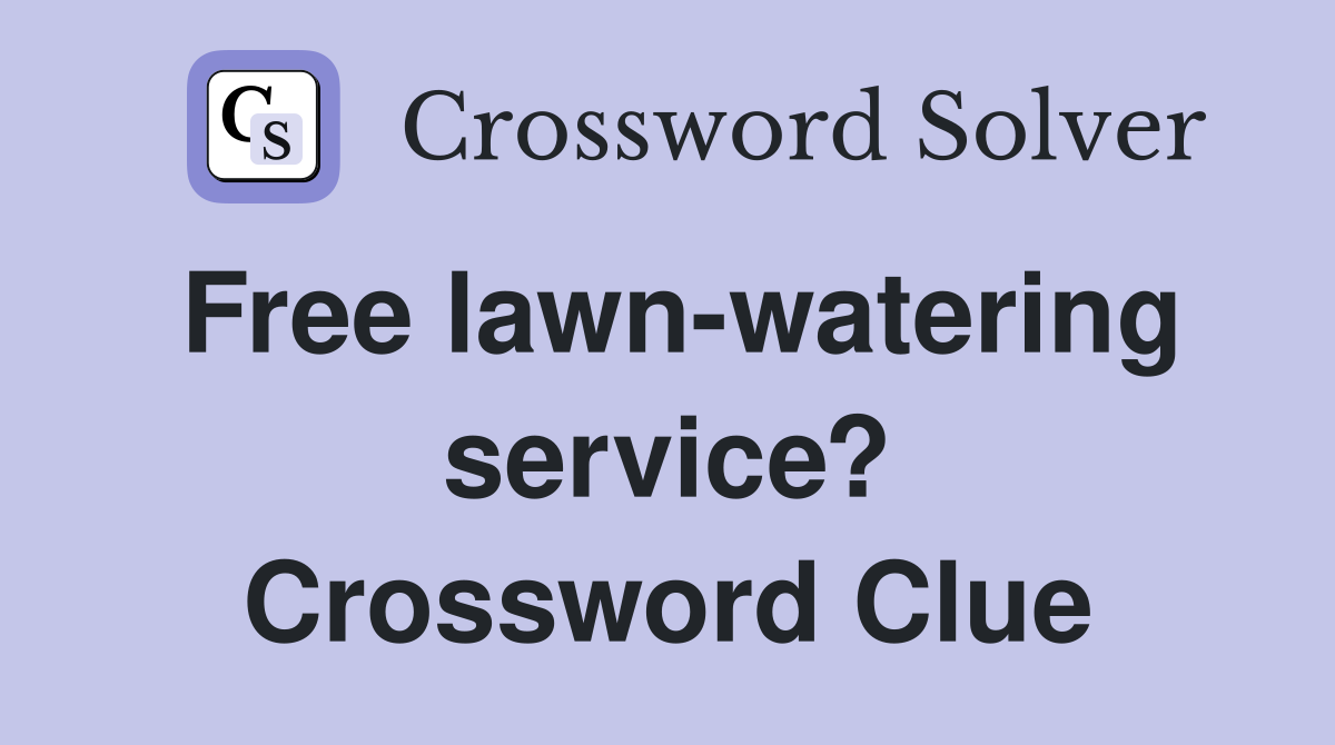 Free lawn-watering service? Crossword Clue