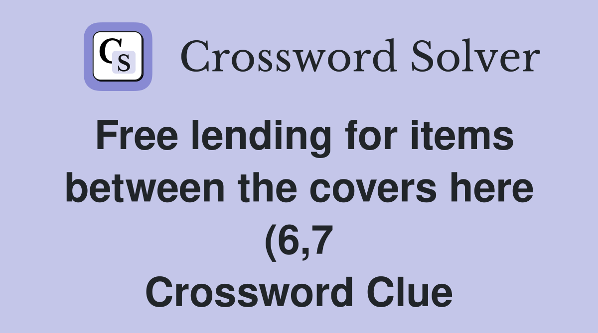 Free lending for items between the covers here (6 7) Crossword Clue Free lending for items between the covers here (6 7) Crossword Clue