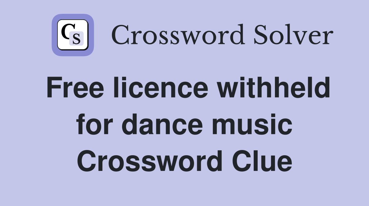 Free licence withheld for dance music Crossword Clue