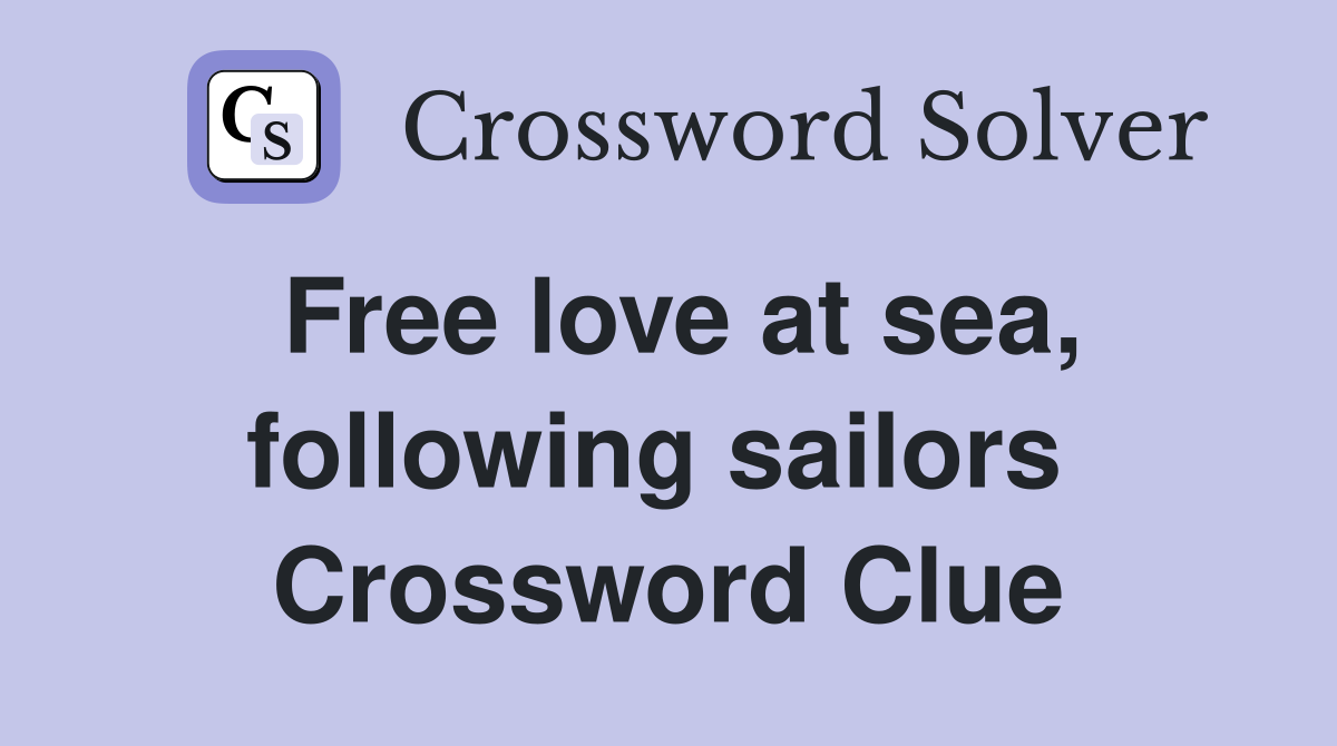 Free love at sea, following sailors  Crossword Clue