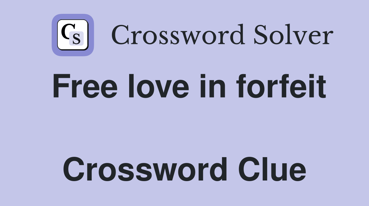 Free love in forfeit  Crossword Clue