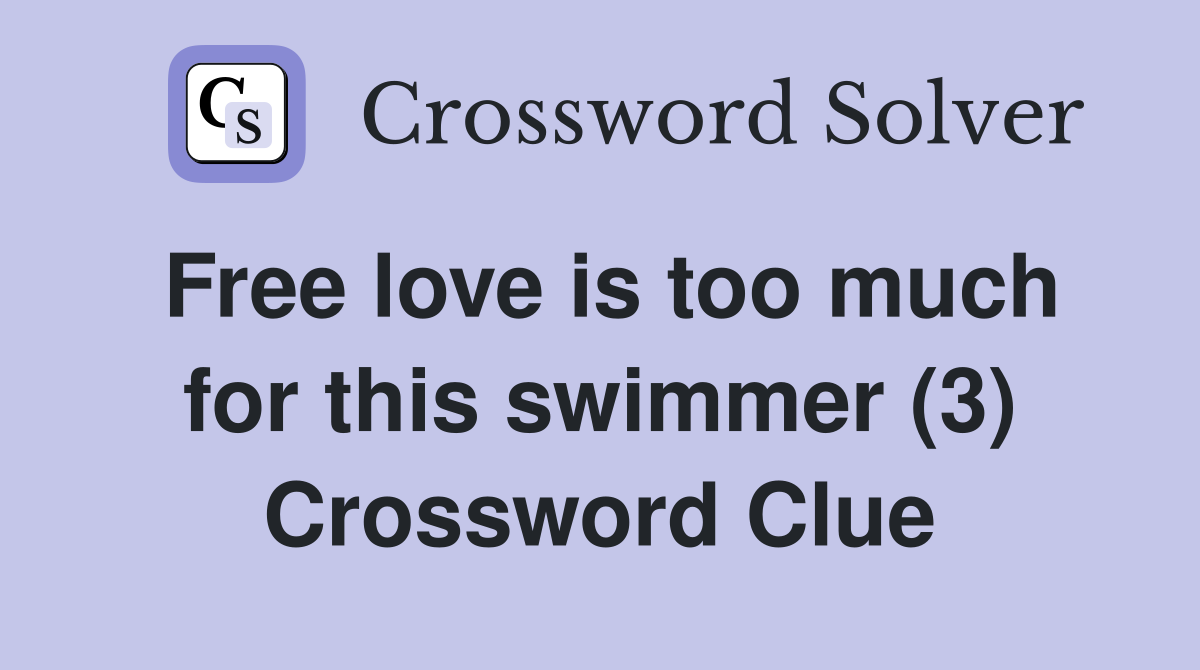 Free love is too much for this swimmer (3) Crossword Clue