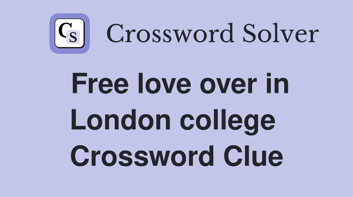Free love over in London college  Crossword Clue
