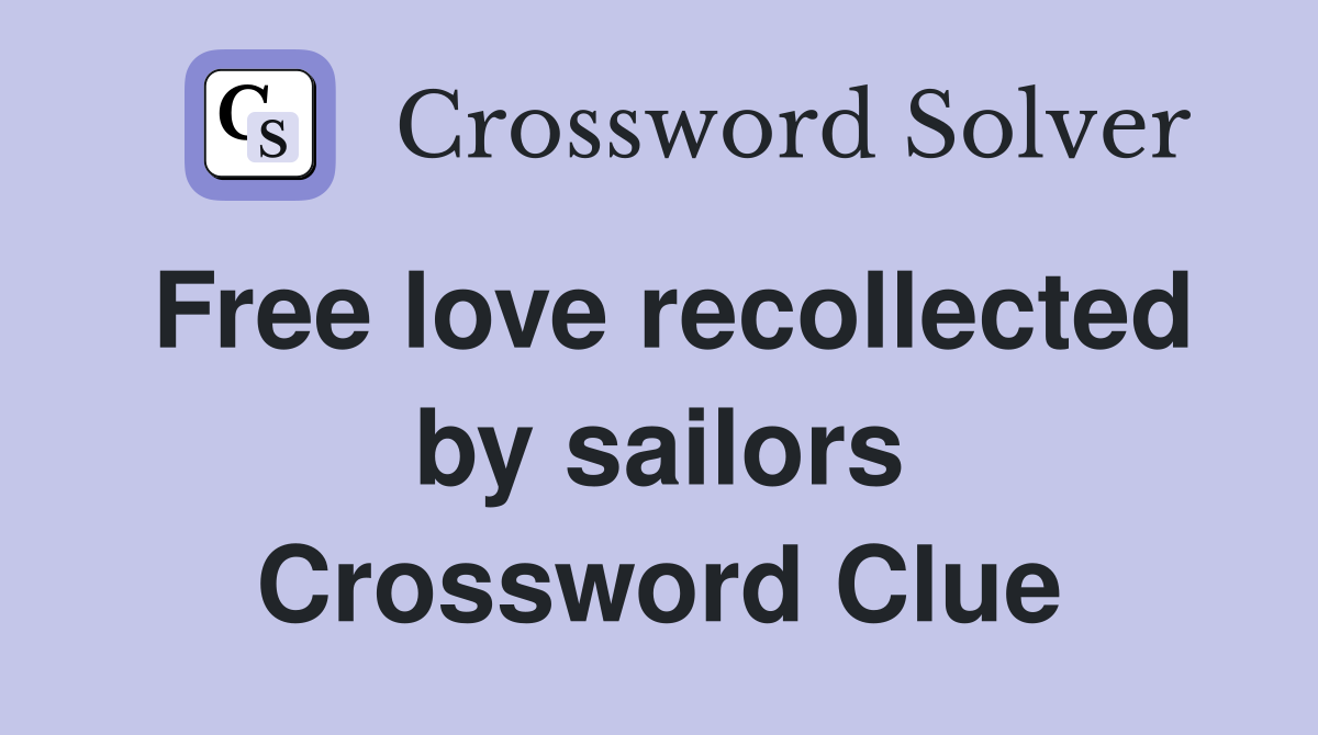Free love recollected by sailors Crossword Clue